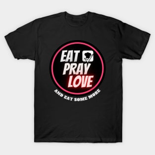 "Eat,pray,love" Funny Quote Vacation traveling food lover T-Shirt